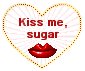 Kiss me, sugar